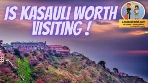 Is Kasauli Worth Visiting
