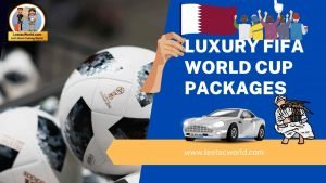 Business-class Luxury packages of Fifa world cup 2022