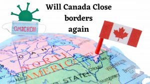 Will Canada close borders again due to omicron?