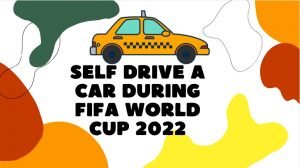 Is it advisable to hire and self drive a car in Doha during FIFA world cup.