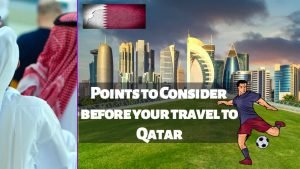 Points to consider before travelling to Qatar for Fifa World cup