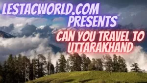 Can i travel to Uttarakhand Now