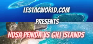 which is better Nusa Penida Island or Gili island