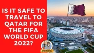 Is it safe to travel to Qatar for the Fifa world cup 2022?