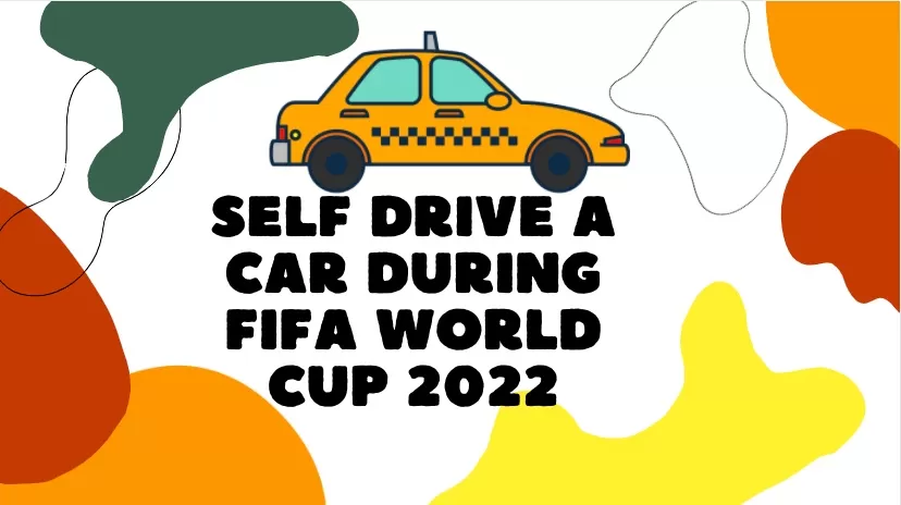 Is it advisable to hire and self drive a car in Doha during FIFA world cup.