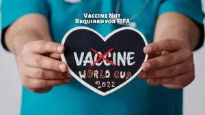No Vaccination Certificate required to Attend Fifa
