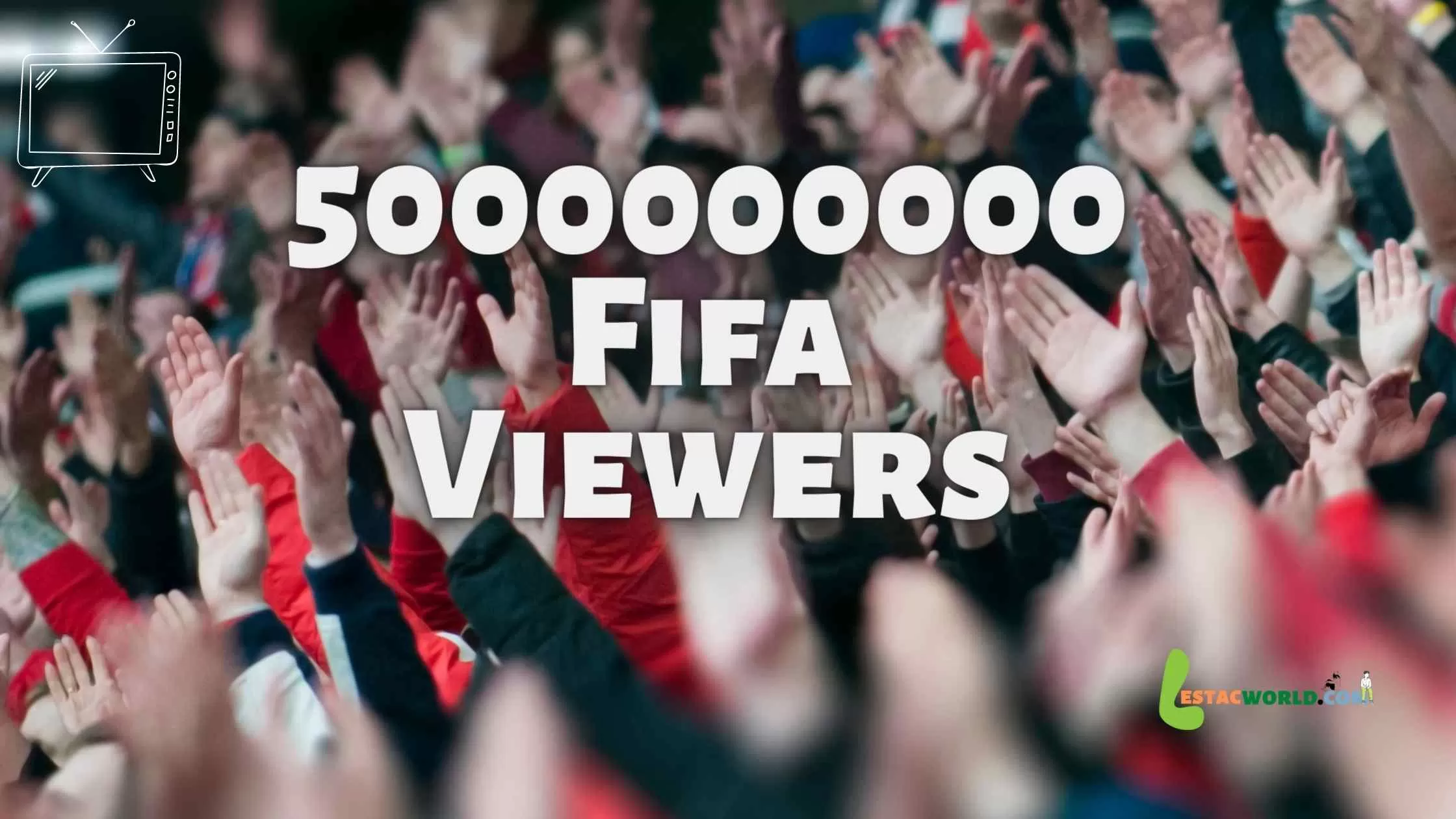 1.5 billion more people will watch this year’s Fifa world cup