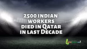 2500+ Indian migrant workers died in Qatar in last decade