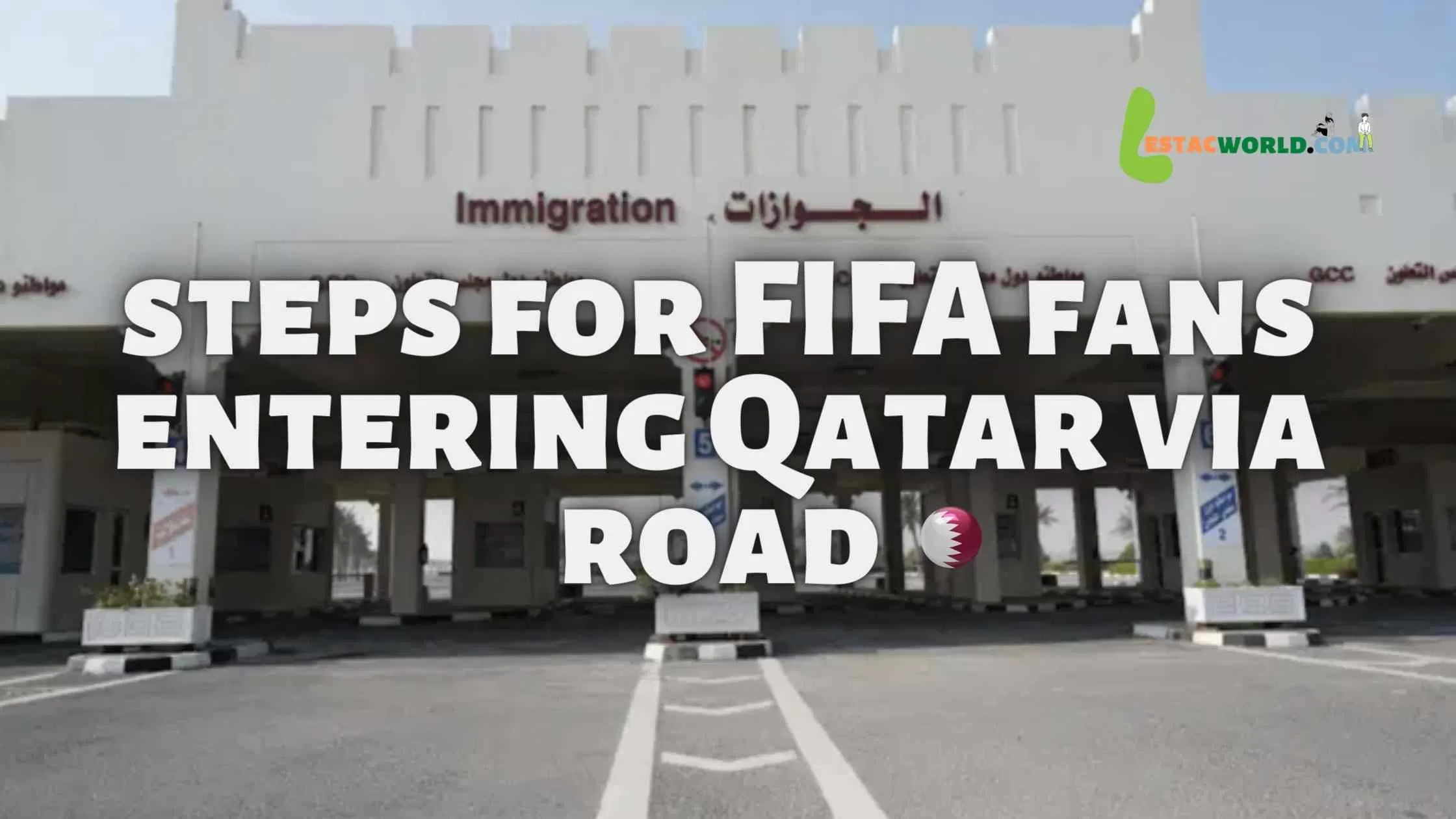 Important information for FIFA world cup fans entering Qatar via road by Abu Samra